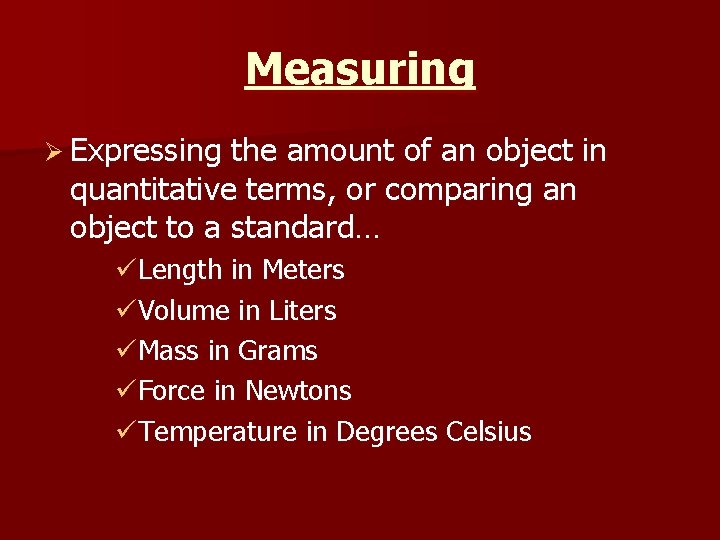 Measuring Ø Expressing the amount of an object in quantitative terms, or comparing an