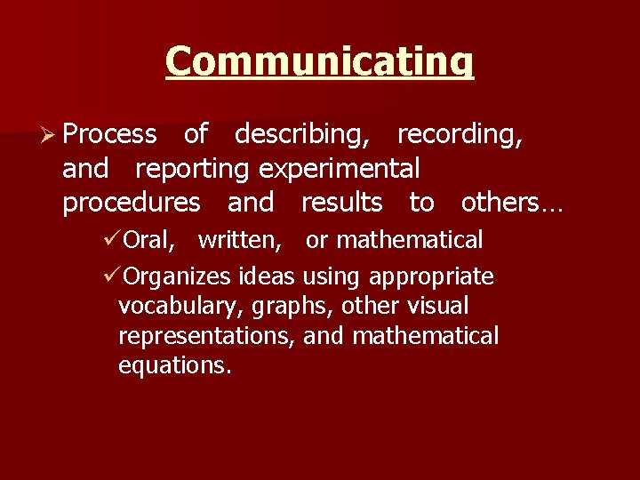 Communicating Ø Process of describing, recording, and reporting experimental procedures and results to others…