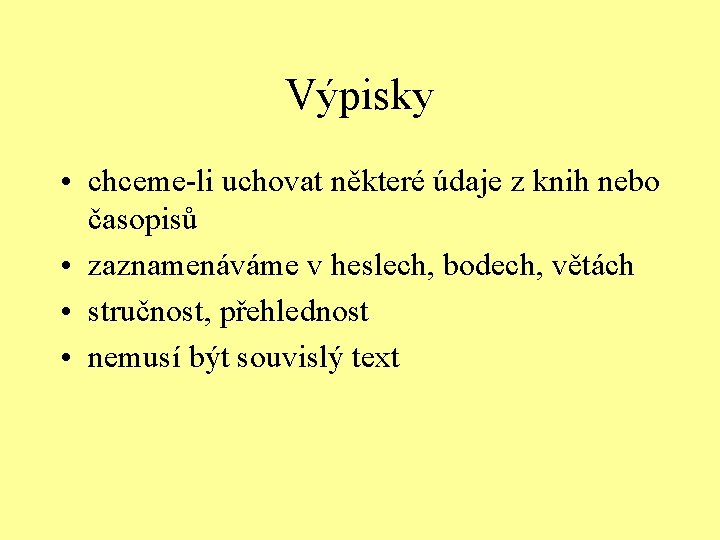 Výpisky • chceme-li uchovat některé údaje z knih nebo časopisů • zaznamenáváme v heslech,