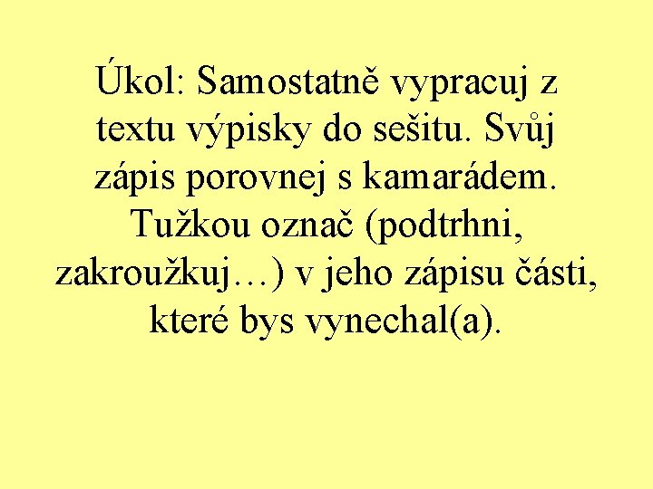 Úkol: Samostatně vypracuj z textu výpisky do sešitu. Svůj zápis porovnej s kamarádem. Tužkou