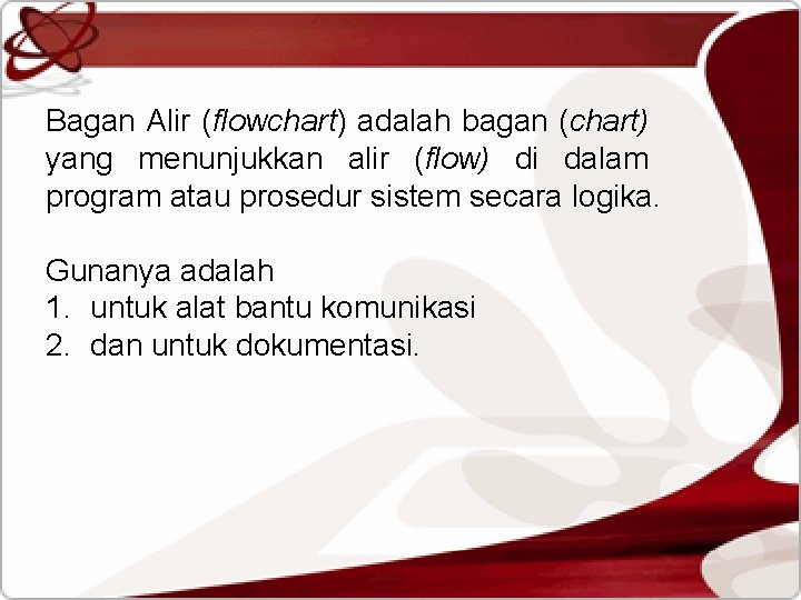 Bagan Alir (flowchart) adalah bagan (chart) yang menunjukkan alir (flow) di dalam program atau