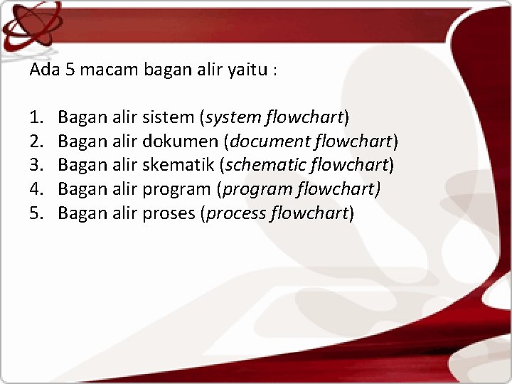 Ada 5 macam bagan alir yaitu : 1. 2. 3. 4. 5. Bagan alir