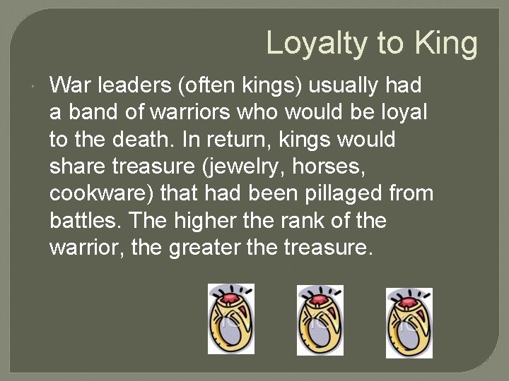 Loyalty to King War leaders (often kings) usually had a band of warriors who