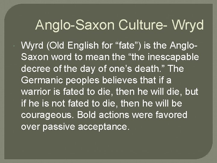 Anglo-Saxon Culture- Wryd Wyrd (Old English for “fate”) is the Anglo. Saxon word to