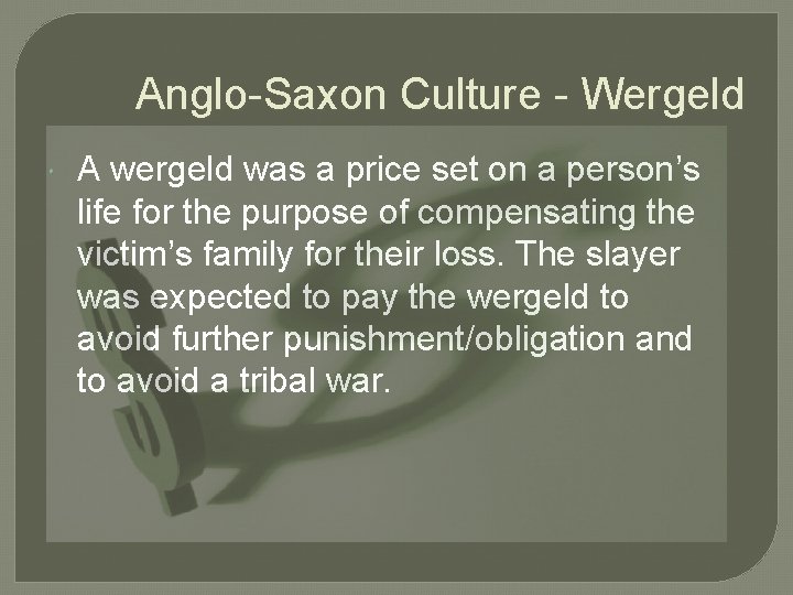 Anglo-Saxon Culture - Wergeld A wergeld was a price set on a person’s life