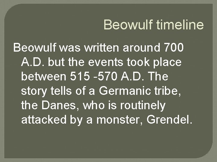 Beowulf timeline Beowulf was written around 700 A. D. but the events took place