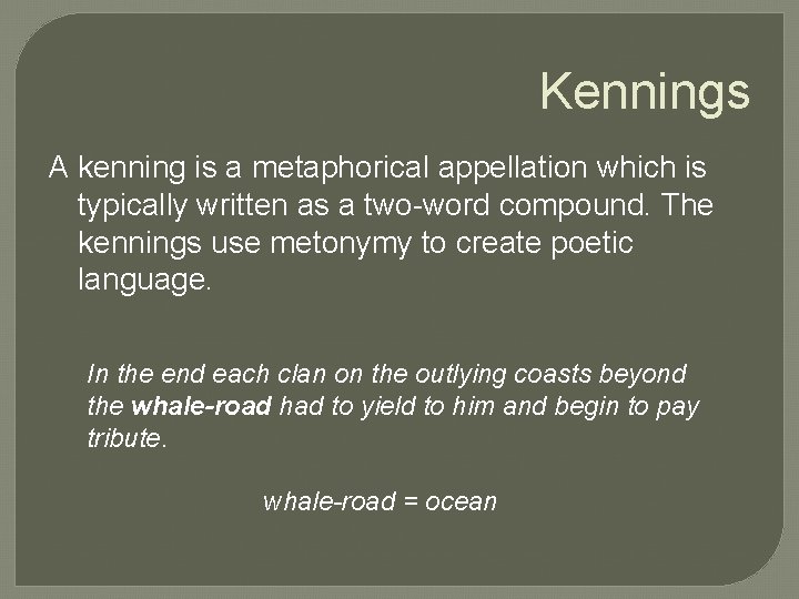 Kennings A kenning is a metaphorical appellation which is typically written as a two-word