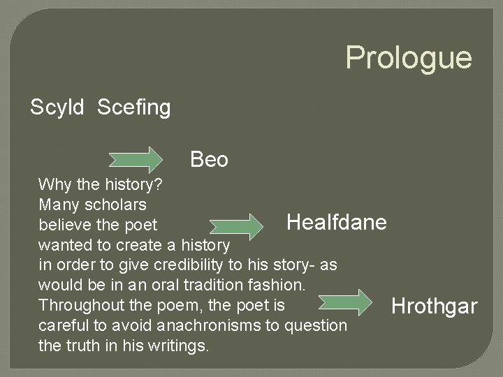 Prologue Scyld Scefing Beo Why the history? Many scholars Healfdane believe the poet wanted