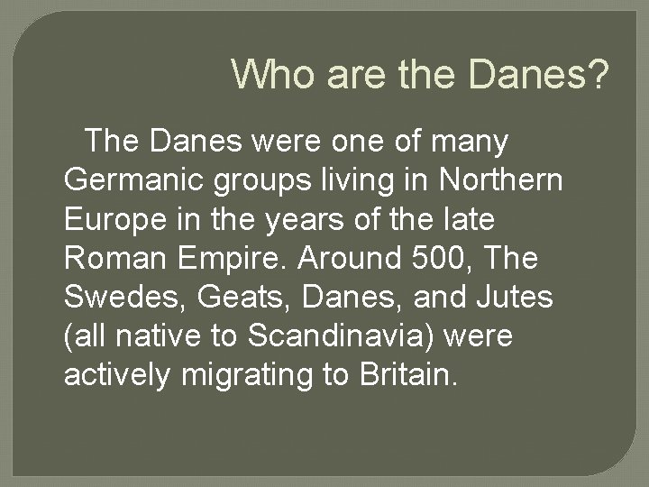 Who are the Danes? The Danes were one of many Germanic groups living in