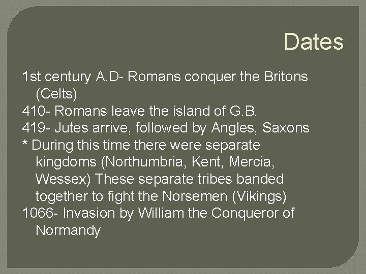 Dates 1 st century A. D- Romans conquer the Britons (Celts) 410 - Romans