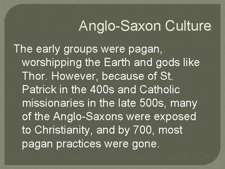 Anglo-Saxon Culture The early groups were pagan, worshipping the Earth and gods like Thor.
