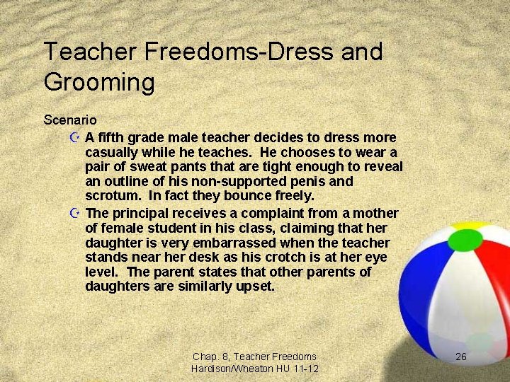 Teacher Freedoms-Dress and Grooming Scenario Z A fifth grade male teacher decides to dress