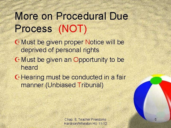 More on Procedural Due Process (NOT) Z Must be given proper Notice will be