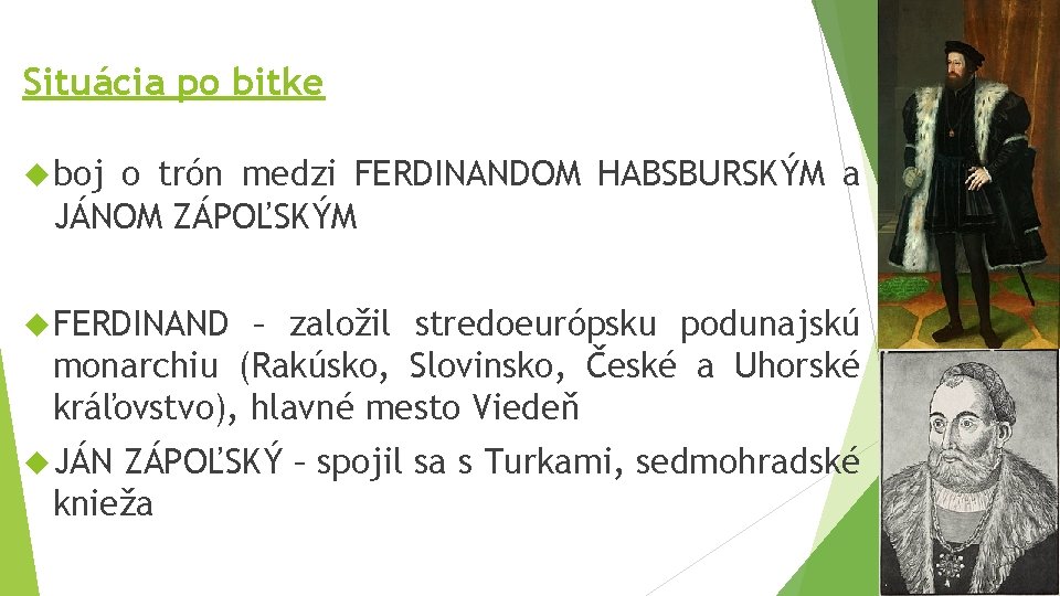 Situácia po bitke boj o trón medzi FERDINANDOM HABSBURSKÝM a JÁNOM ZÁPOĽSKÝM FERDINAND –