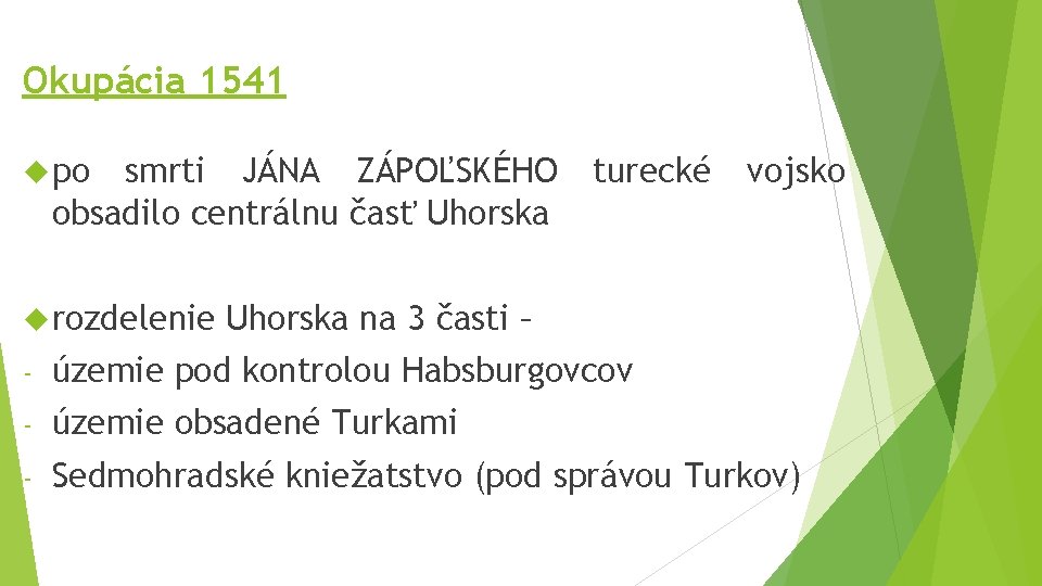 Okupácia 1541 po smrti JÁNA ZÁPOĽSKÉHO obsadilo centrálnu časť Uhorska rozdelenie turecké vojsko Uhorska