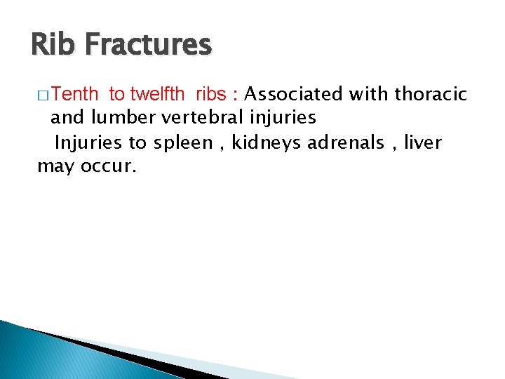 Rib Fractures to twelfth ribs : Associated with thoracic and lumber vertebral injuries Injuries