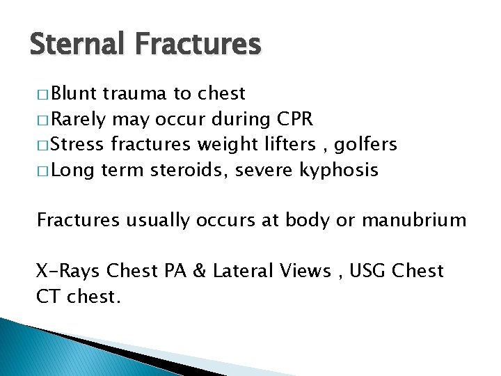 Sternal Fractures � Blunt trauma to chest � Rarely may occur during CPR �