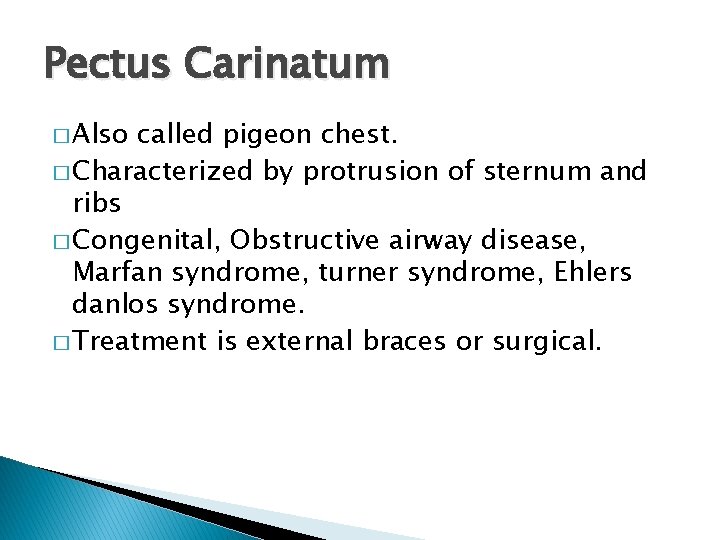 Pectus Carinatum � Also called pigeon chest. � Characterized by protrusion of sternum and