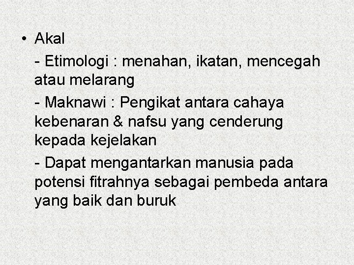  • Akal - Etimologi : menahan, ikatan, mencegah atau melarang - Maknawi :