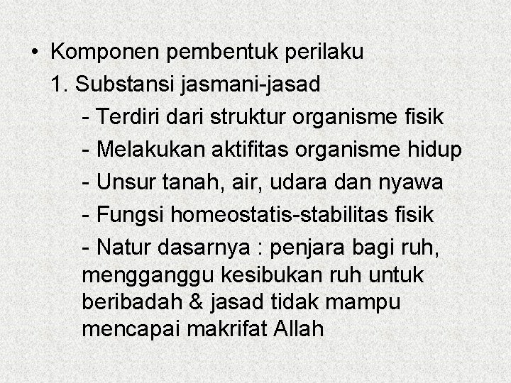  • Komponen pembentuk perilaku 1. Substansi jasmani-jasad - Terdiri dari struktur organisme fisik