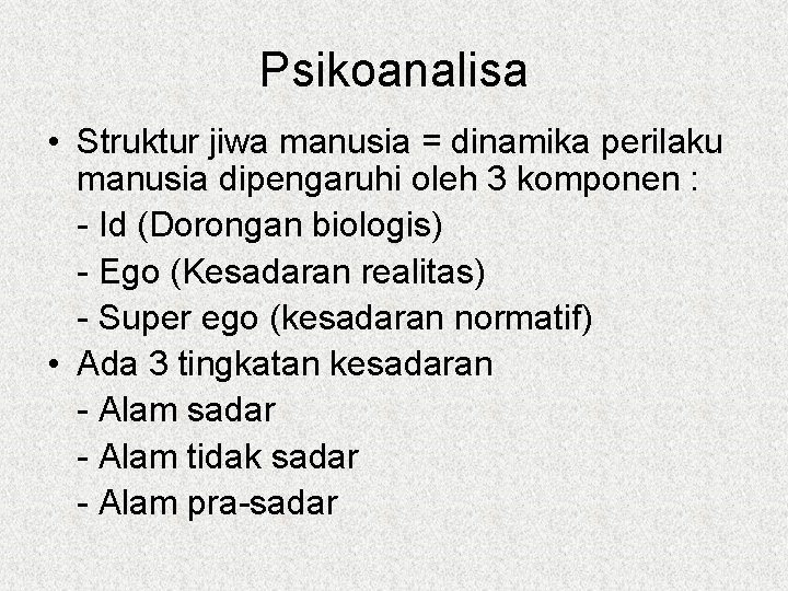 Psikoanalisa • Struktur jiwa manusia = dinamika perilaku manusia dipengaruhi oleh 3 komponen :