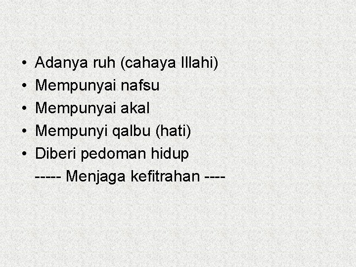  • • • Adanya ruh (cahaya Illahi) Mempunyai nafsu Mempunyai akal Mempunyi qalbu