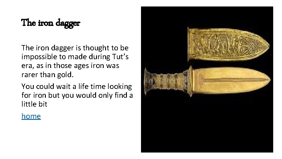 The iron dagger is thought to be impossible to made during Tut’s era, as