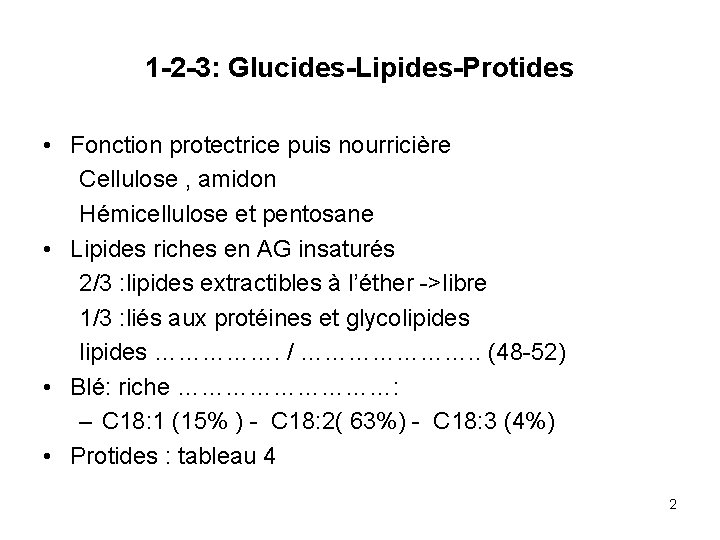 1 -2 -3: Glucides-Lipides-Protides • Fonction protectrice puis nourricière Cellulose , amidon Hémicellulose et