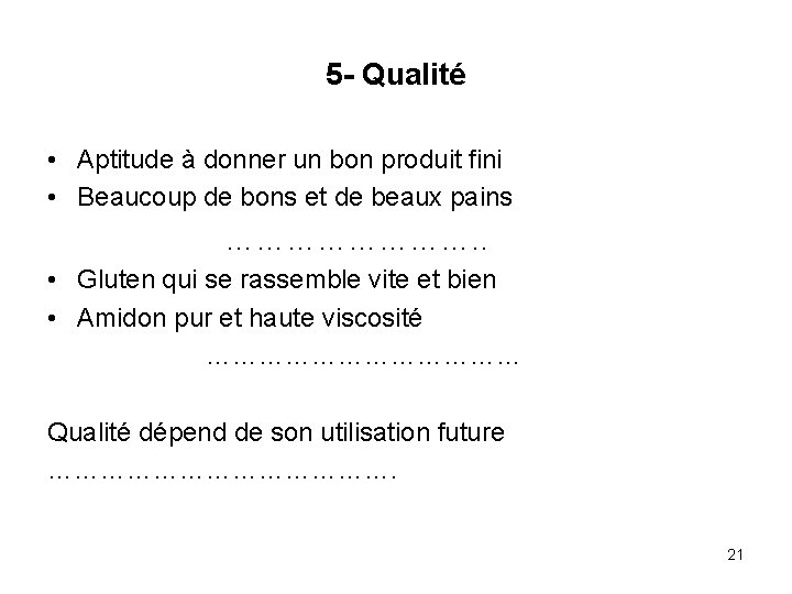 5 - Qualité • Aptitude à donner un bon produit fini • Beaucoup de