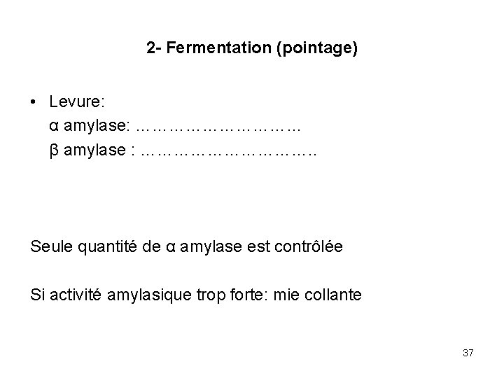 2 - Fermentation (pointage) • Levure: α amylase: …………… β amylase : ……………. .
