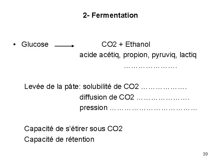 2 - Fermentation • Glucose CO 2 + Ethanol acide acétiq, propion, pyruviq, lactiq