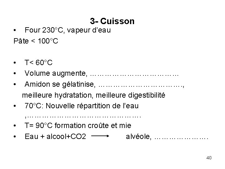 3 - Cuisson • Four 230°C, vapeur d’eau Pâte < 100°C • • •