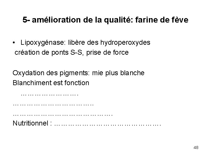 5 - amélioration de la qualité: farine de fève • Lipoxygénase: libère des hydroperoxydes