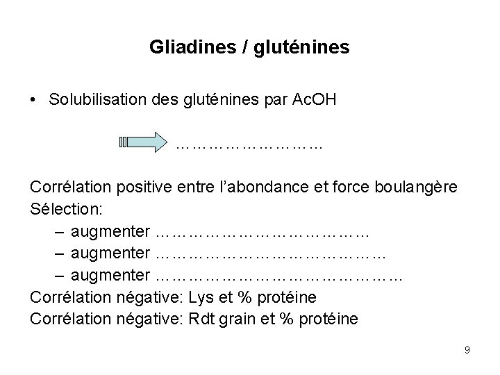 Gliadines / gluténines • Solubilisation des gluténines par Ac. OH …………… Corrélation positive entre