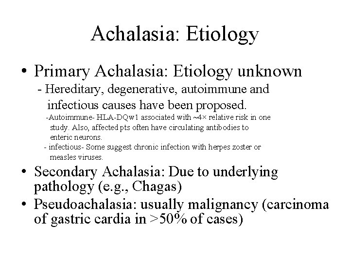 Achalasia: Etiology • Primary Achalasia: Etiology unknown - Hereditary, degenerative, autoimmune and infectious causes