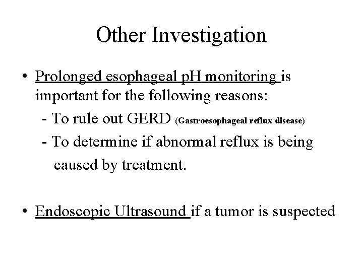 Other Investigation • Prolonged esophageal p. H monitoring is important for the following reasons: