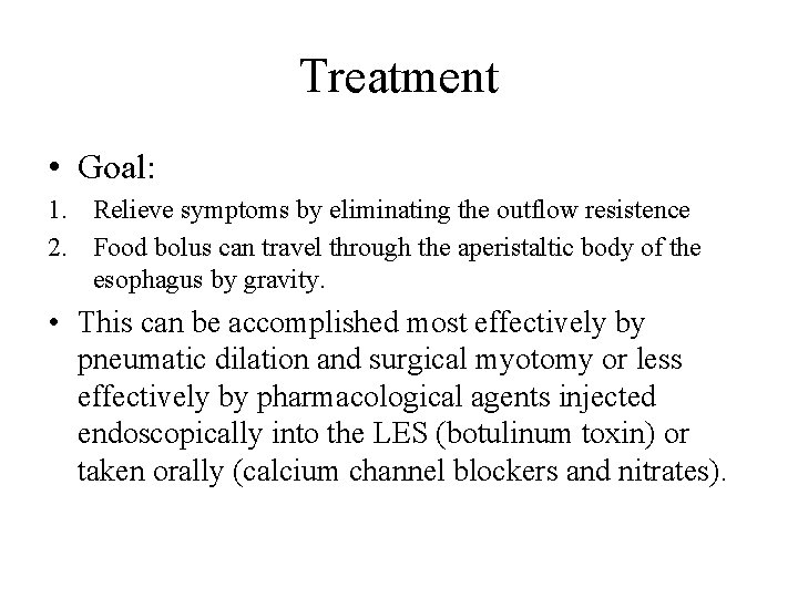 Treatment • Goal: 1. Relieve symptoms by eliminating the outflow resistence 2. Food bolus