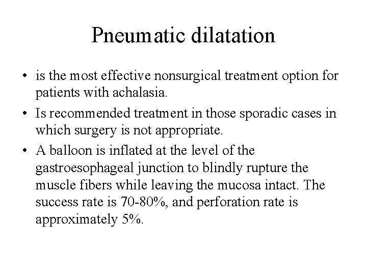 Pneumatic dilatation • is the most effective nonsurgical treatment option for patients with achalasia.