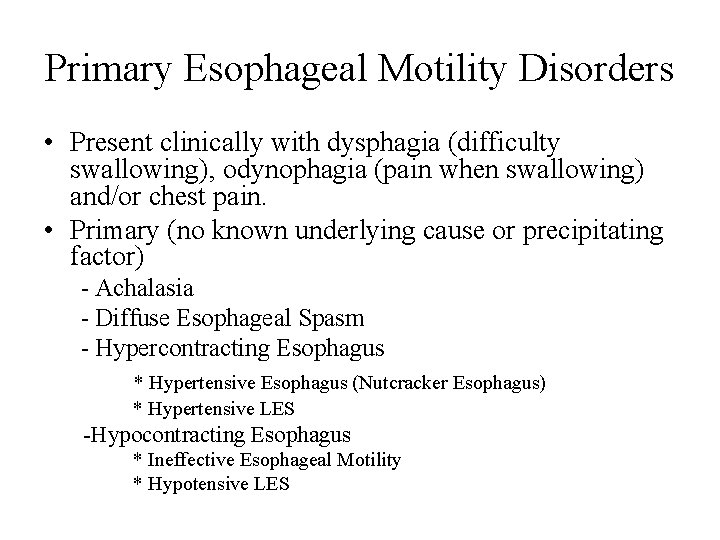 Primary Esophageal Motility Disorders • Present clinically with dysphagia (difficulty swallowing), odynophagia (pain when