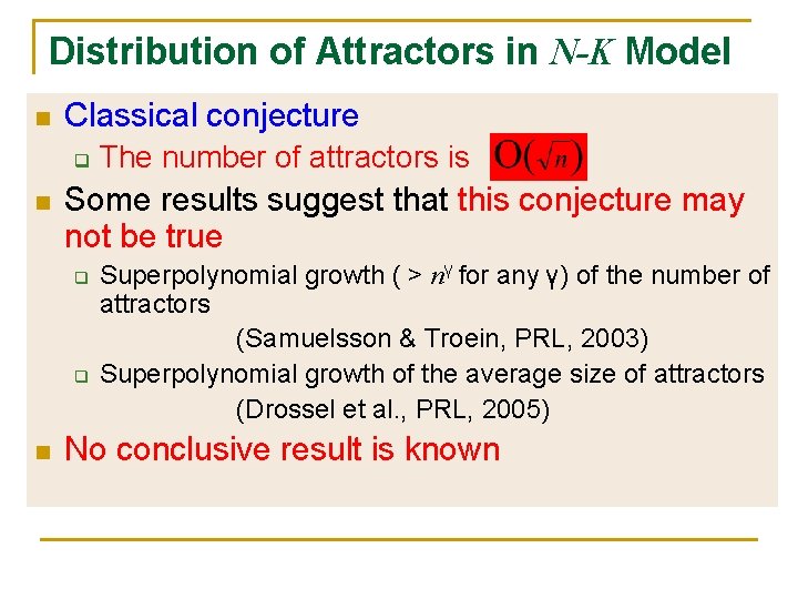 Distribution of Attractors in N-K Model n Classical conjecture q n Some results suggest