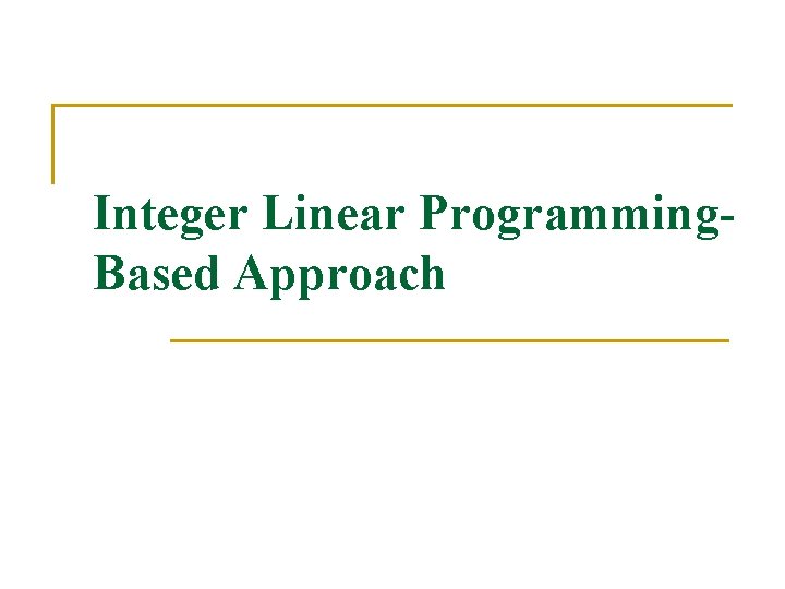 Integer Linear Programming. Based Approach 