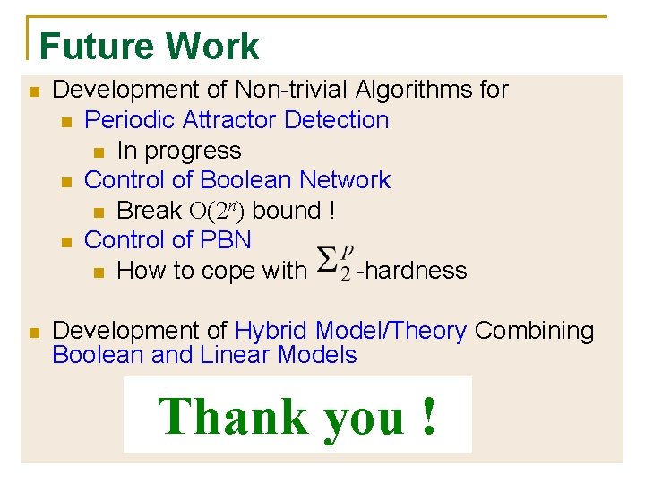 Future Work n Development of Non-trivial Algorithms for n Periodic Attractor Detection n In