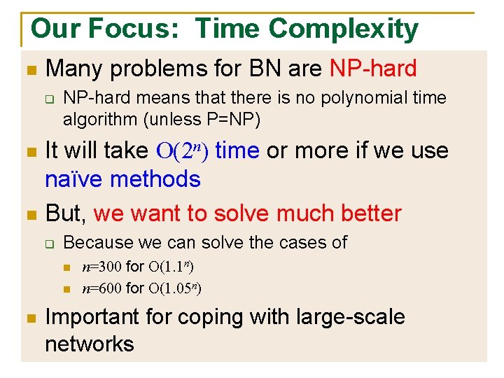 Our Focus: Time Complexity n Many problems for BN are NP-hard q NP-hard means