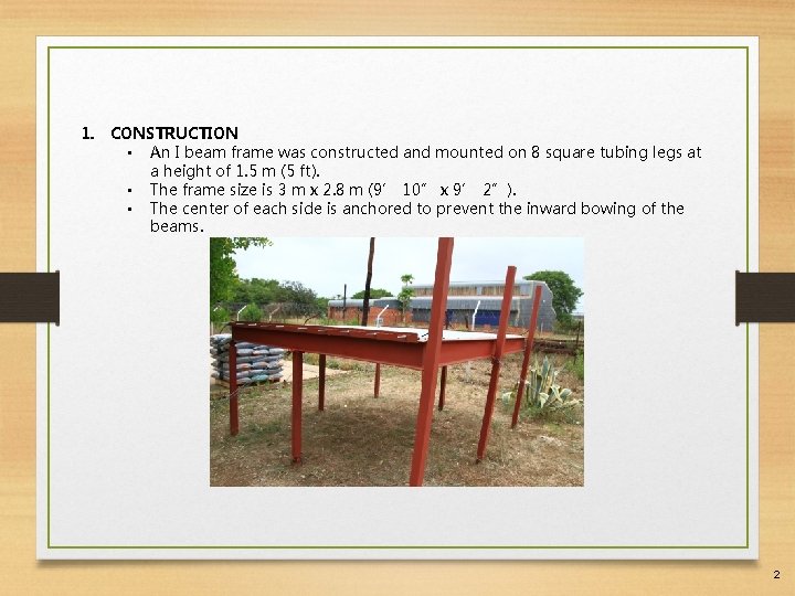 1. CONSTRUCTION • An I beam frame was constructed and mounted on 8 square