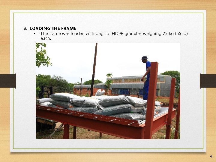 3. LOADING THE FRAME • The frame was loaded with bags of HDPE granules