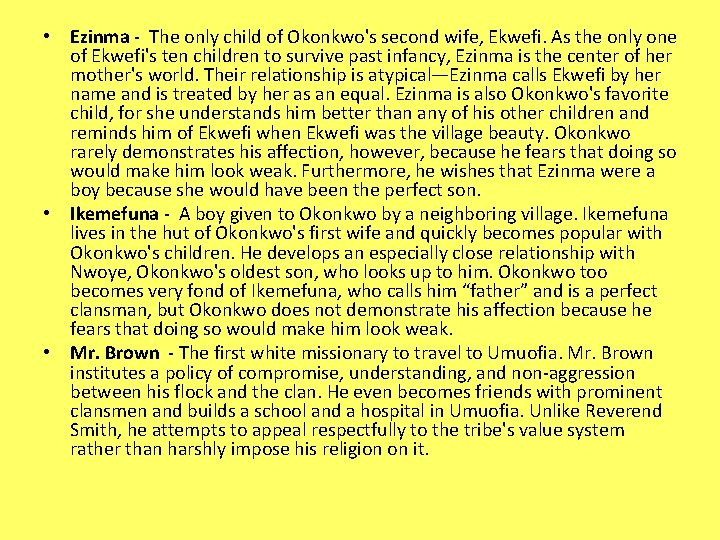  • Ezinma - The only child of Okonkwo's second wife, Ekwefi. As the