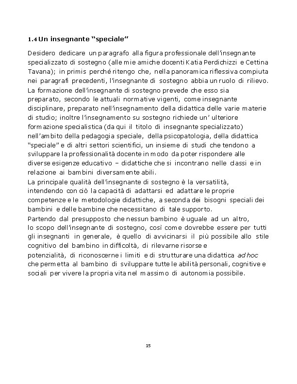 1. 4 Un insegnante “speciale” Desidero dedicare un paragrafo alla figura professionale dell’insegnante specializzato