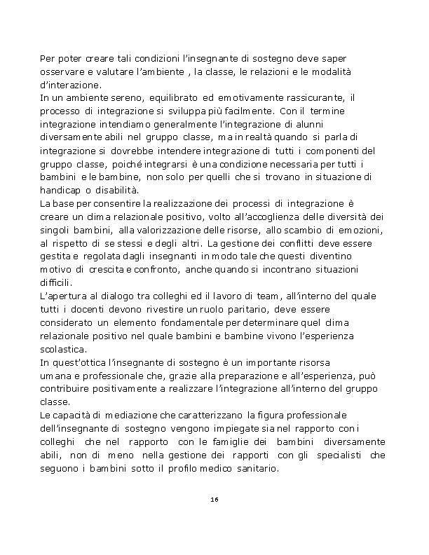 Per poter creare tali condizioni l’insegnante di sostegno deve saper osservare e valutare l’ambiente