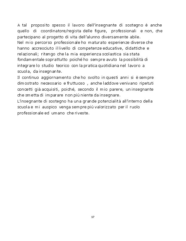 A tal proposito spesso il lavoro dell’insegnante di sostegno è anche quello di coordinatore/regista