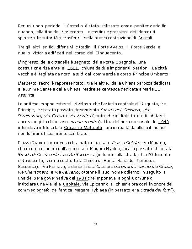 Per un lungo periodo il Castello è stato utilizzato come penitenziario fin quando, alla